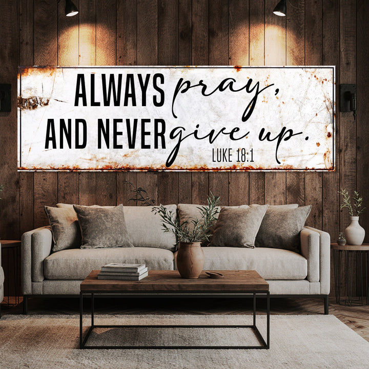 Always Pray And Never Give Up - Luke 18:1 Faith Sign II