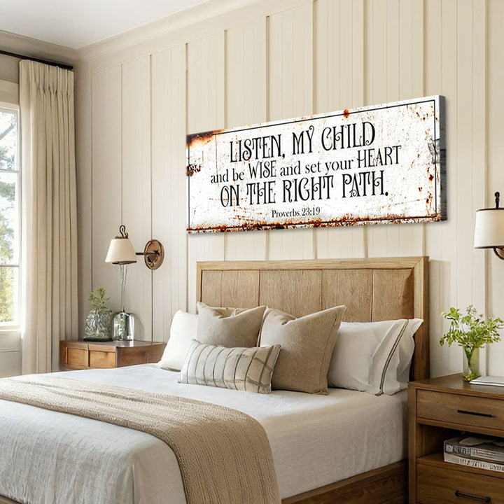 Be Wise and Set Your Heart on The Right Path - Proverbs 23:19 Faith Sign II