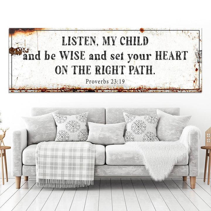 Be Wise and Set Your Heart on The Right Path - Proverbs 23:19 Faith Sign