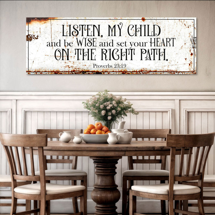 Be Wise and Set Your Heart on The Right Path - Proverbs 23:19 Faith Sign II