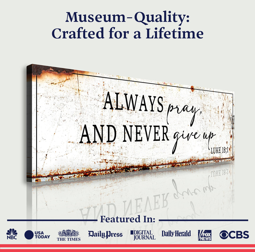 Always Pray And Never Give Up - Luke 18:1 Faith Sign