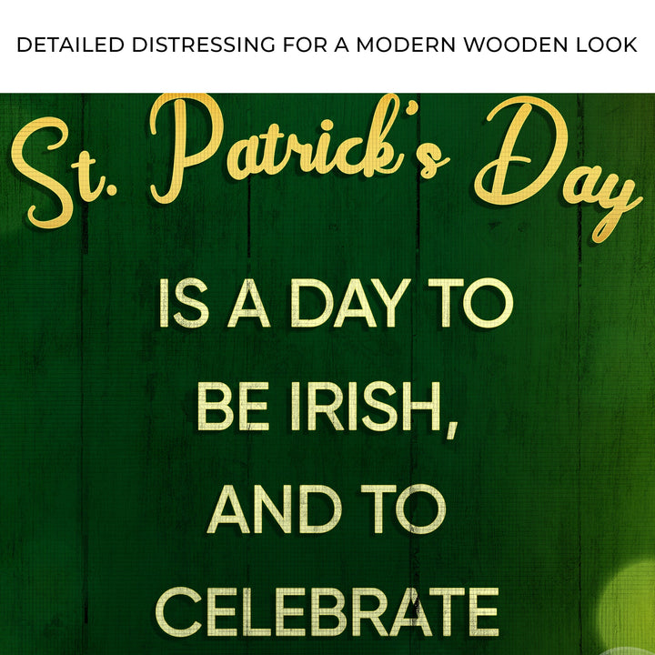 St. Patrick's Day Is A Day To Be Irish Sign