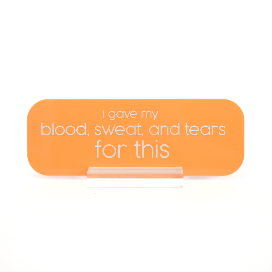 Blood sweat and tears acrylic desk name plate