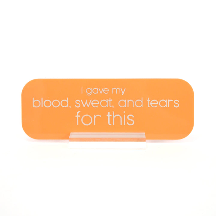 Blood sweat and tears acrylic desk name plate