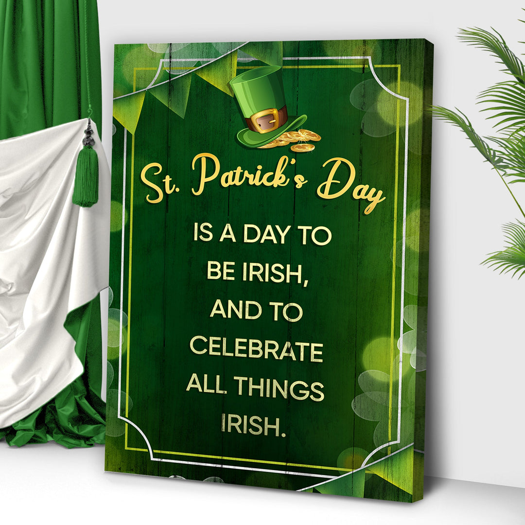 St. Patrick's Day Is A Day To Be Irish Sign