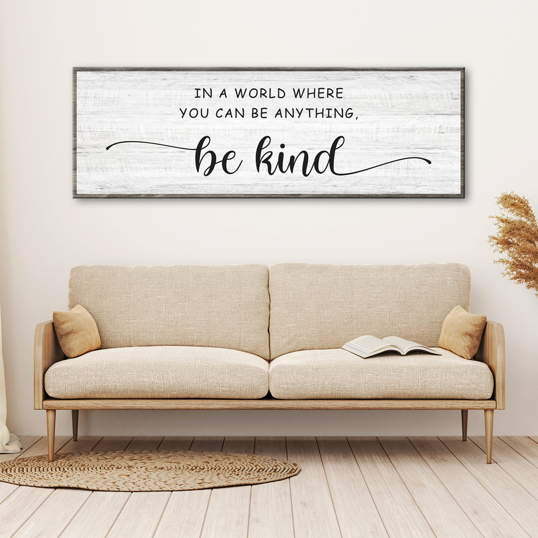 In A World Where You Can Be Anything, Be Kind Sign