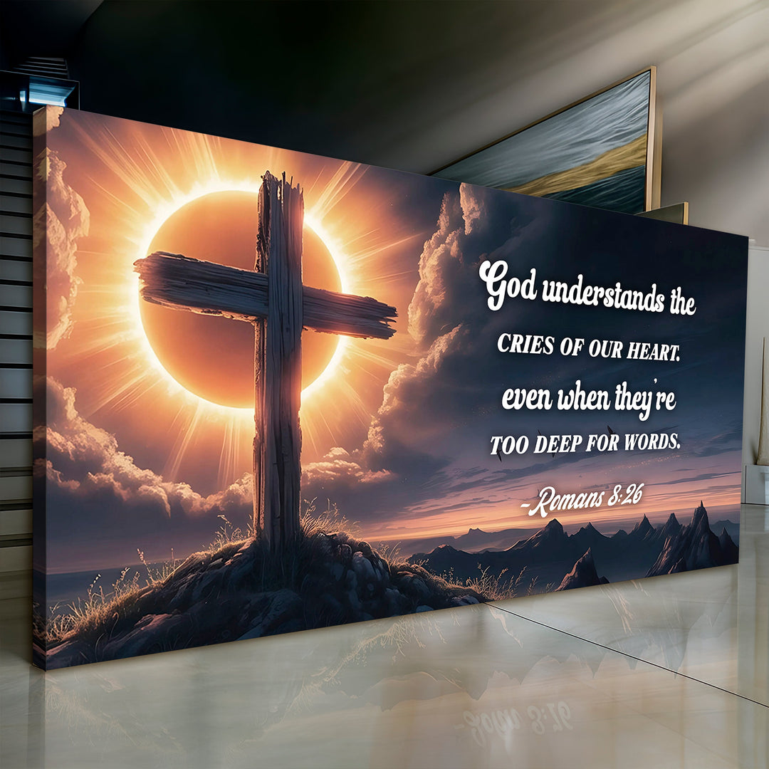 Romans 8:26 - God Understands The Cries Of Our Heart Faith Sign