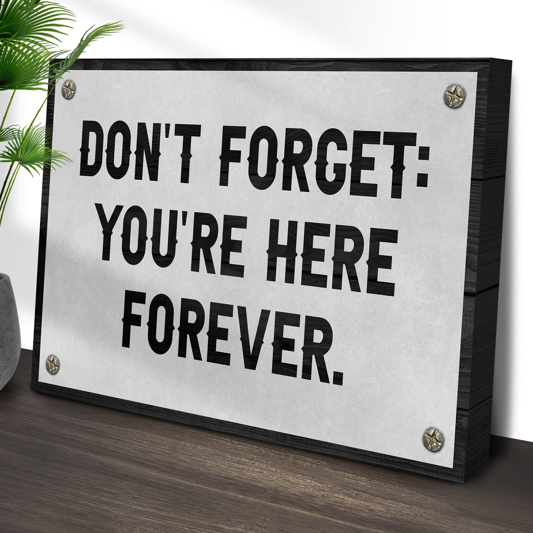 Don't Forget You're Here Forever Sign