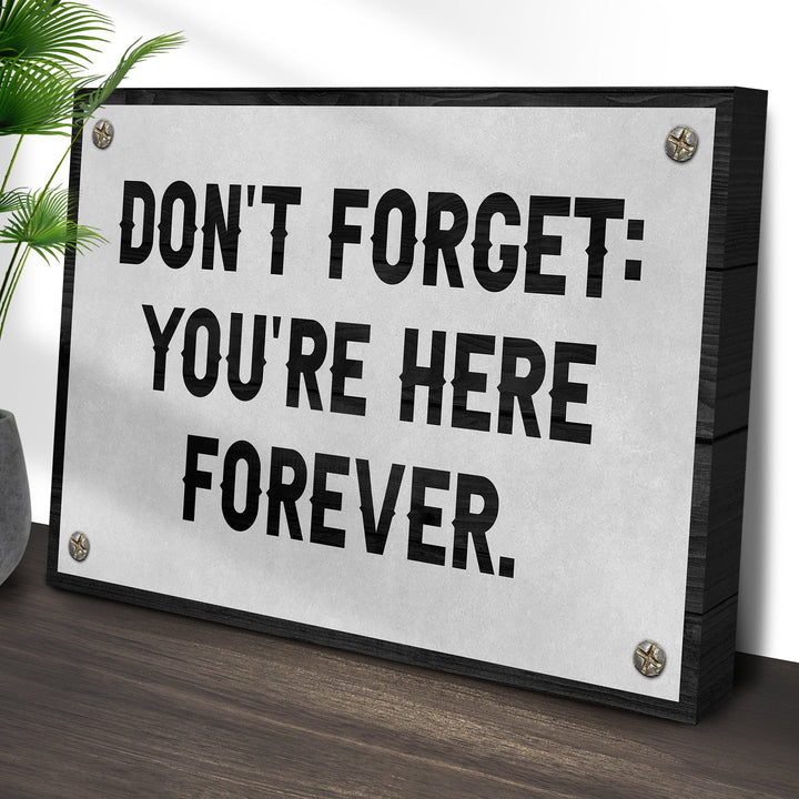 Don't Forget You're Here Forever Sign
