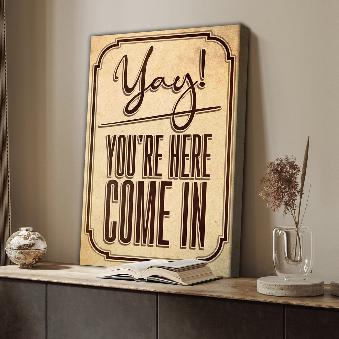 Yay! You're Here Come In Entryway Sign
