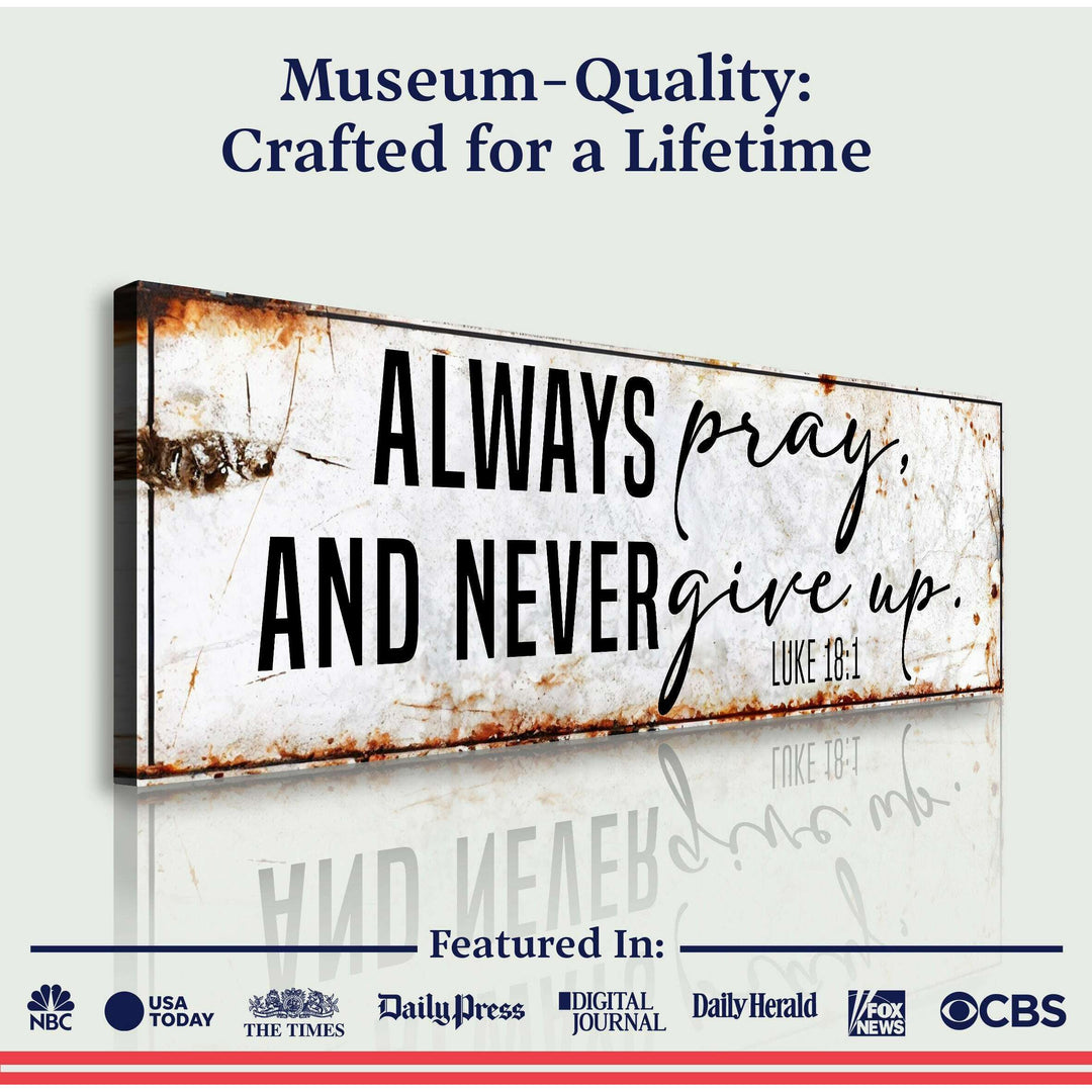 Always Pray And Never Give Up - Luke 18:1 Faith Sign II