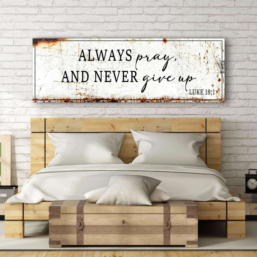 Always Pray And Never Give Up - Luke 18:1 Faith Sign