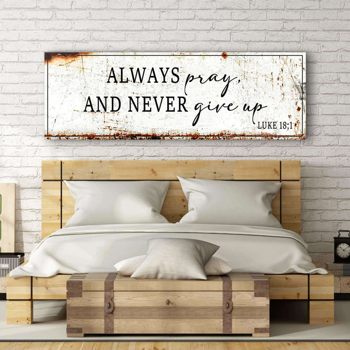 Always Pray And Never Give Up - Luke 18:1 Faith Sign