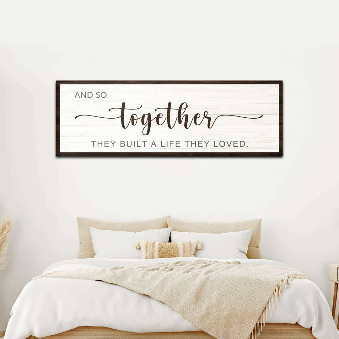 And So Together They Built A Life They Loved Sign IV