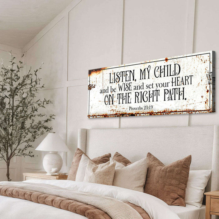 Be Wise and Set Your Heart on The Right Path - Proverbs 23:19 Faith Sign II