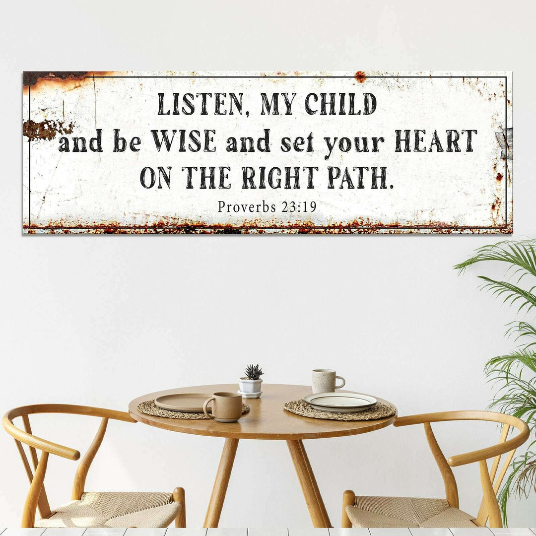 Be Wise and Set Your Heart on The Right Path - Proverbs 23:19 Faith Sign