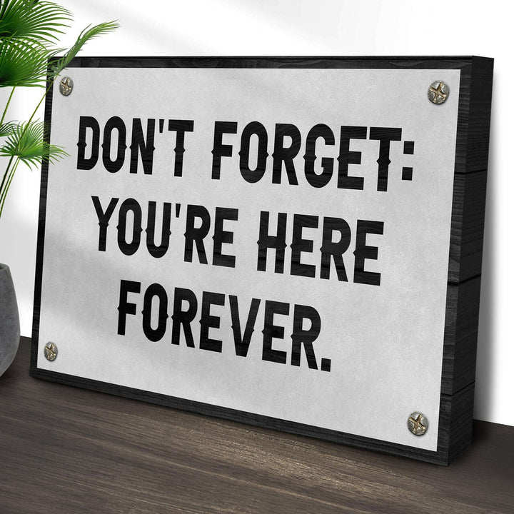 Don't Forget You're Here Forever Sign