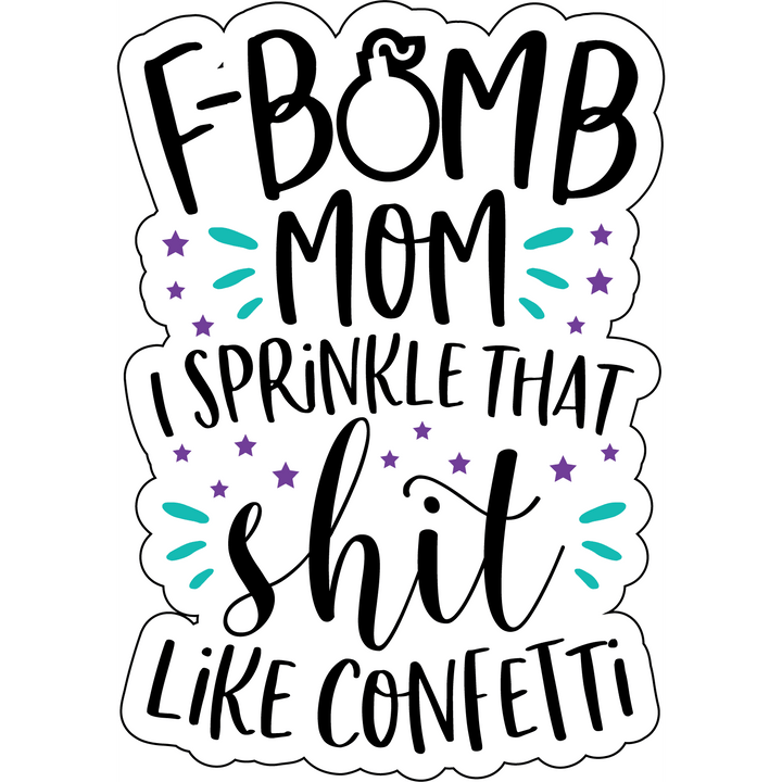 "F Bomb Mom" Sprinkle That Sh*t Like Confetti - Car Magnet
