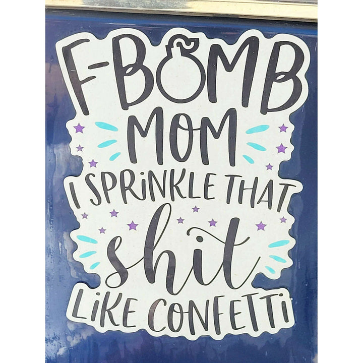 "F Bomb Mom" Sprinkle That Sh*t Like Confetti - Car Magnet