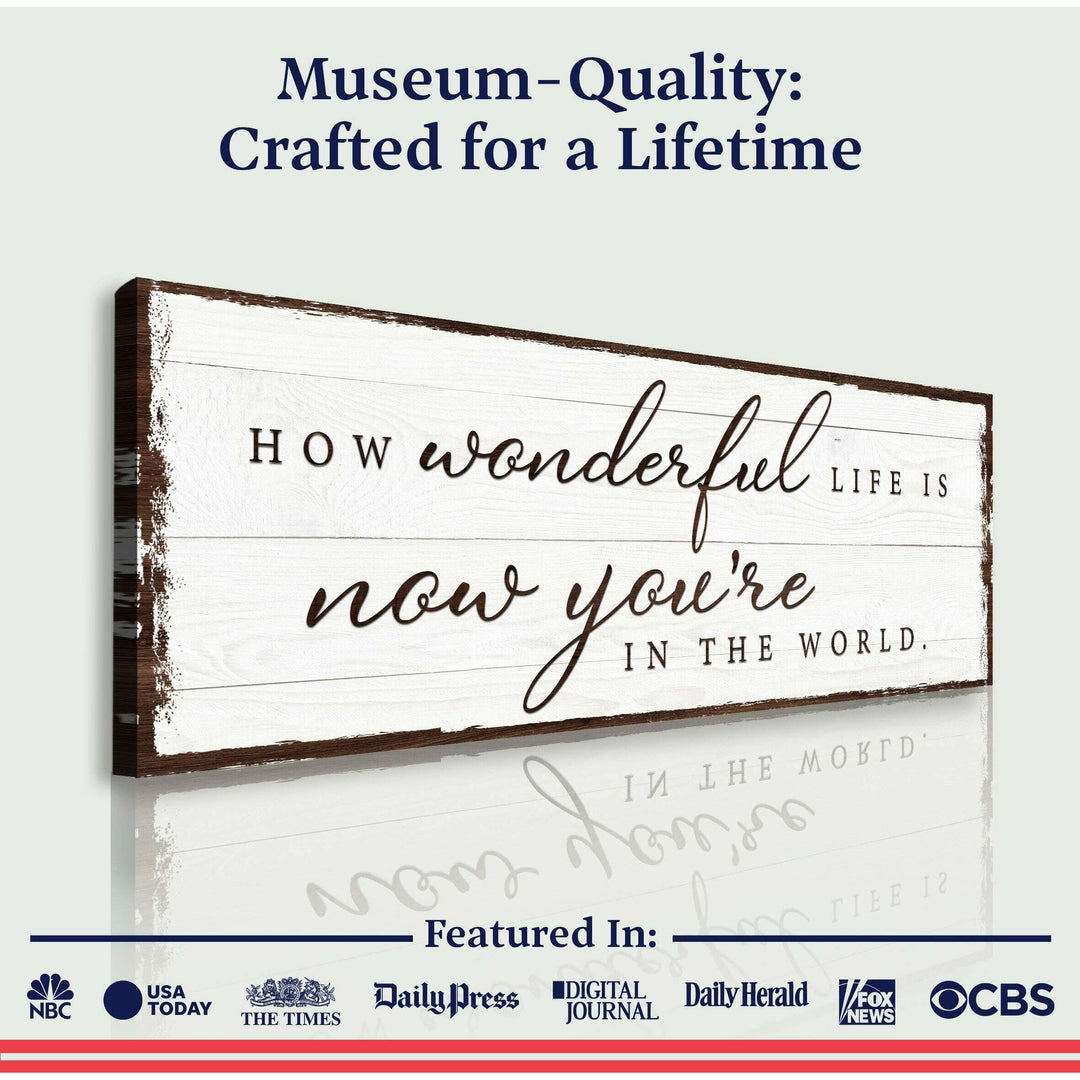 How Wonderful Life Is Now You're In The World Sign IV