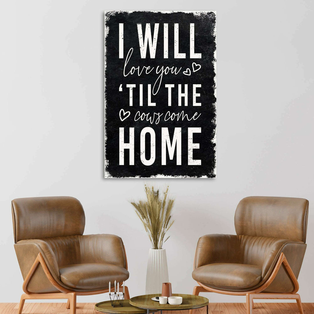 I Will Love You Til The Cows Come Home Sign