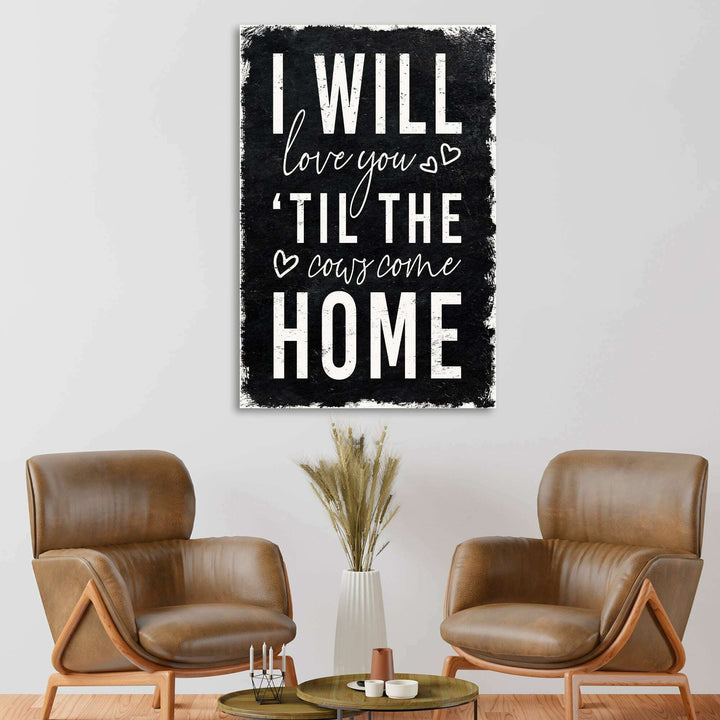 I Will Love You Til The Cows Come Home Sign