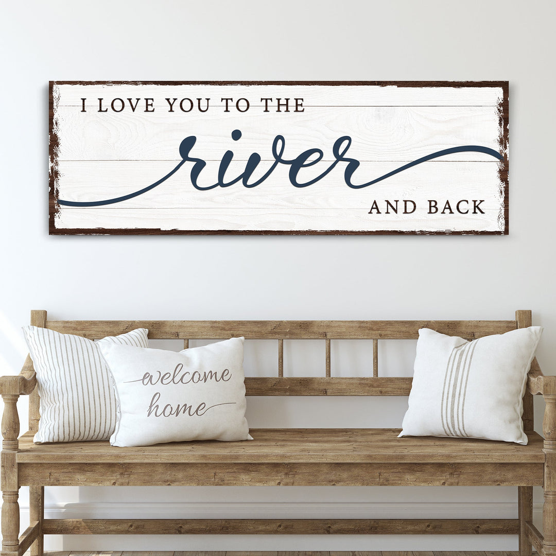 Love You To The River And Back Sign
