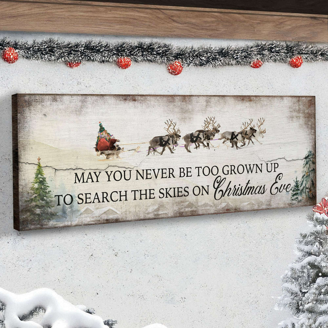 May You Never Be Too Grown Up To Search The Skies On Christmas Eve Sign