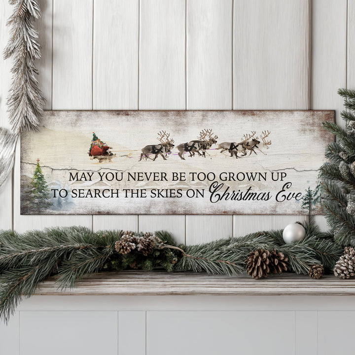 May You Never Be Too Grown Up To Search The Skies On Christmas Eve Sign