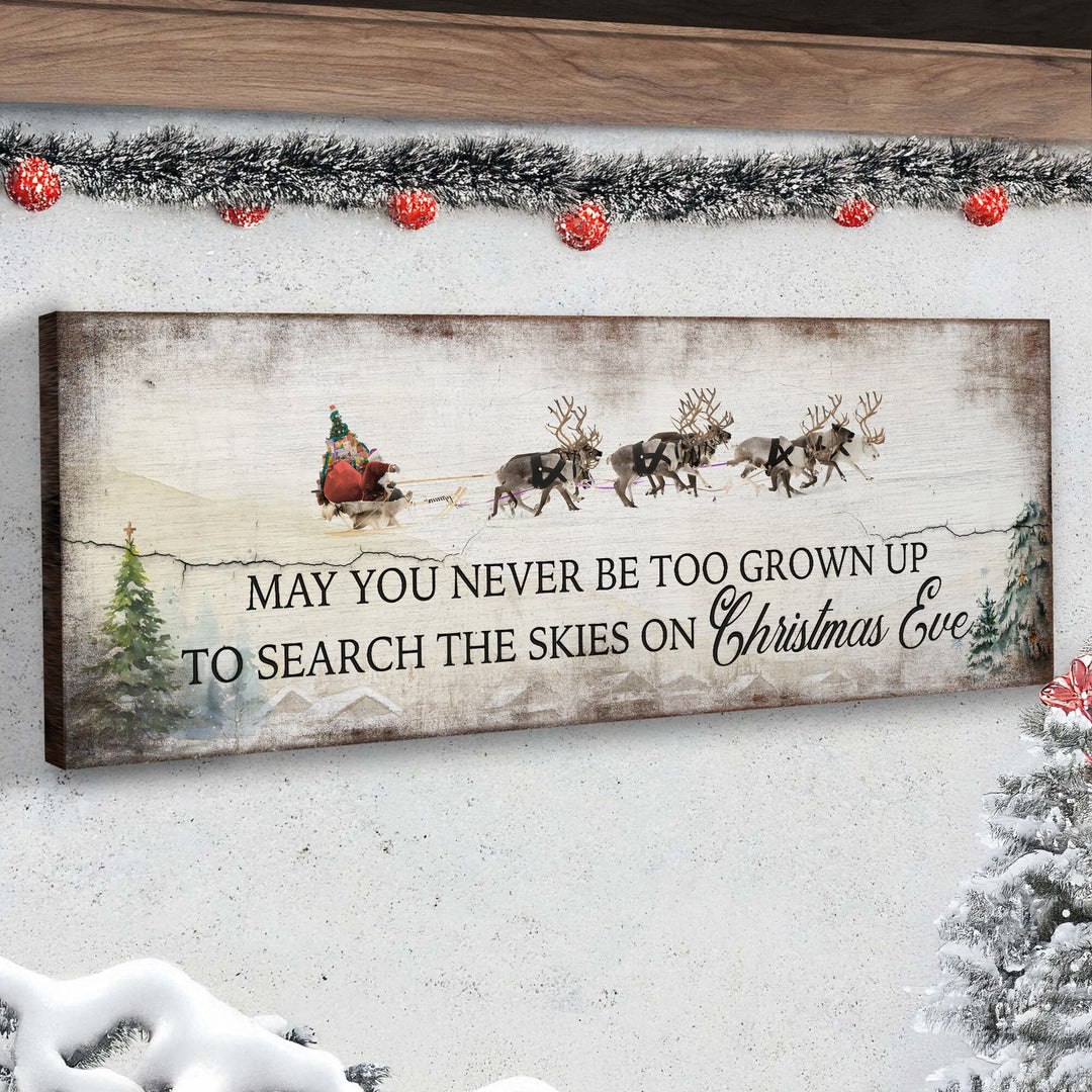 May You Never Be Too Grown Up To Search The Skies On Christmas Eve Sign