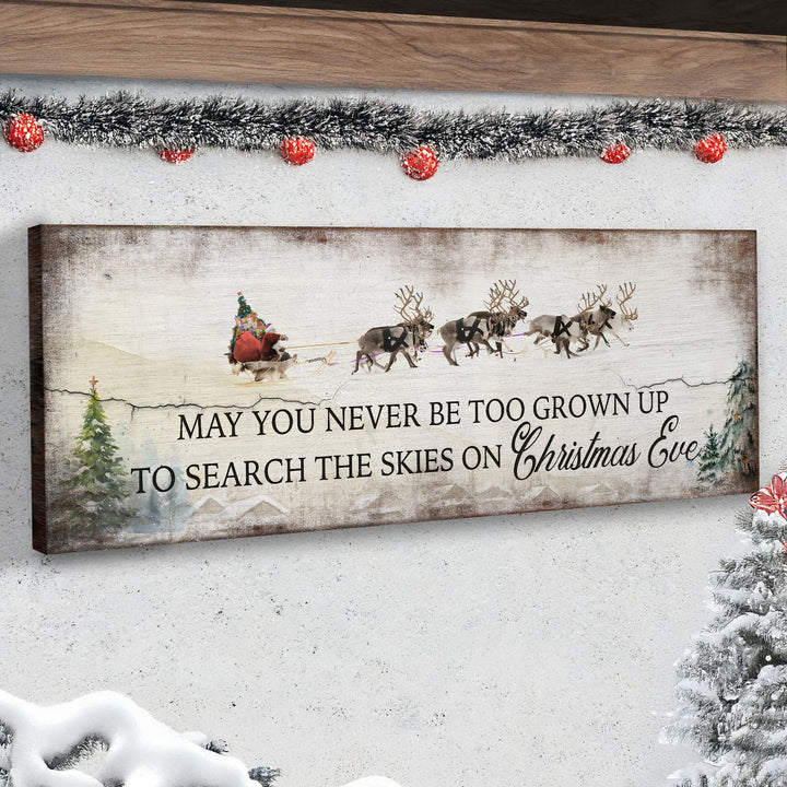 May You Never Be Too Grown Up To Search The Skies On Christmas Eve Sign