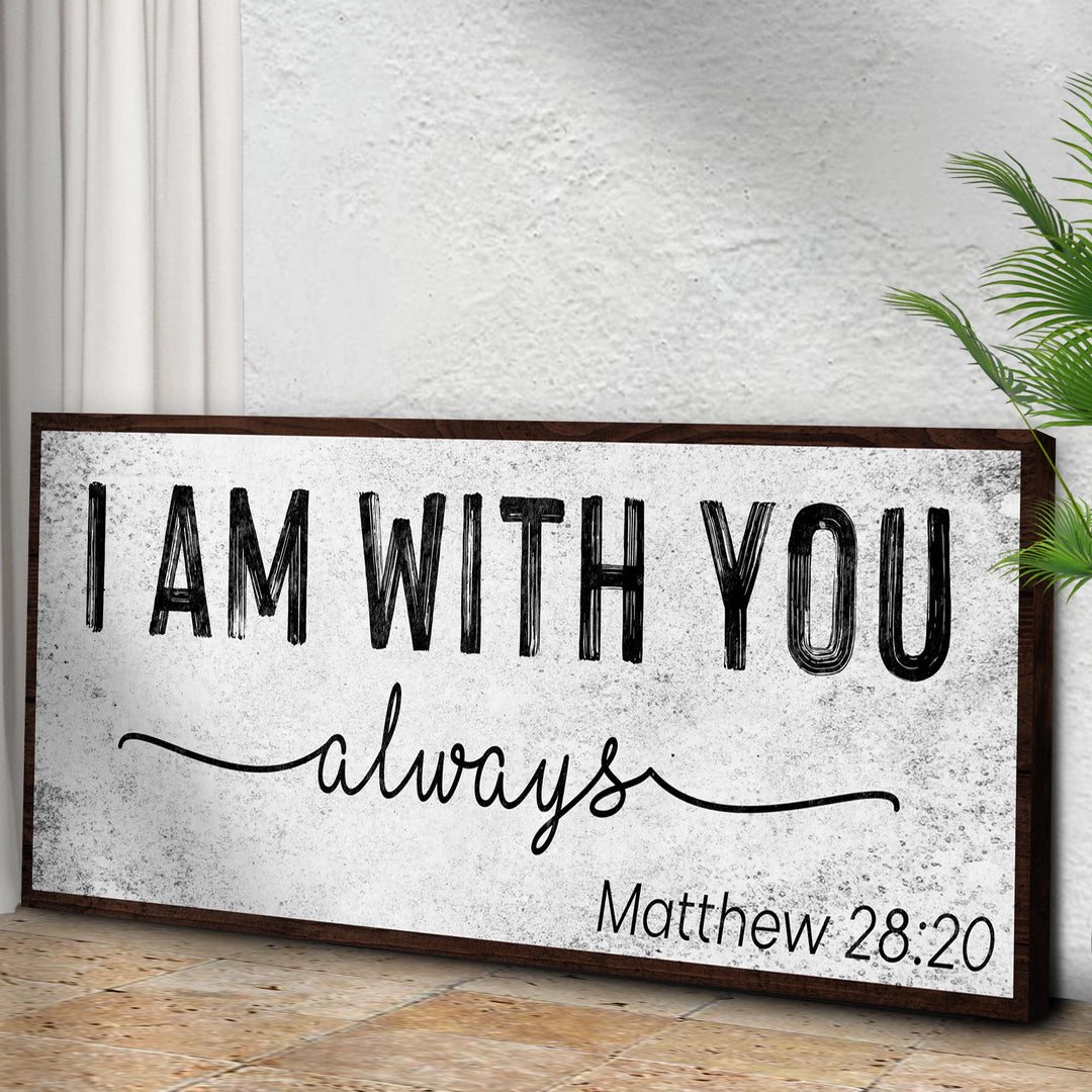 Matthew 28:20 - I Am With You Always Sign III