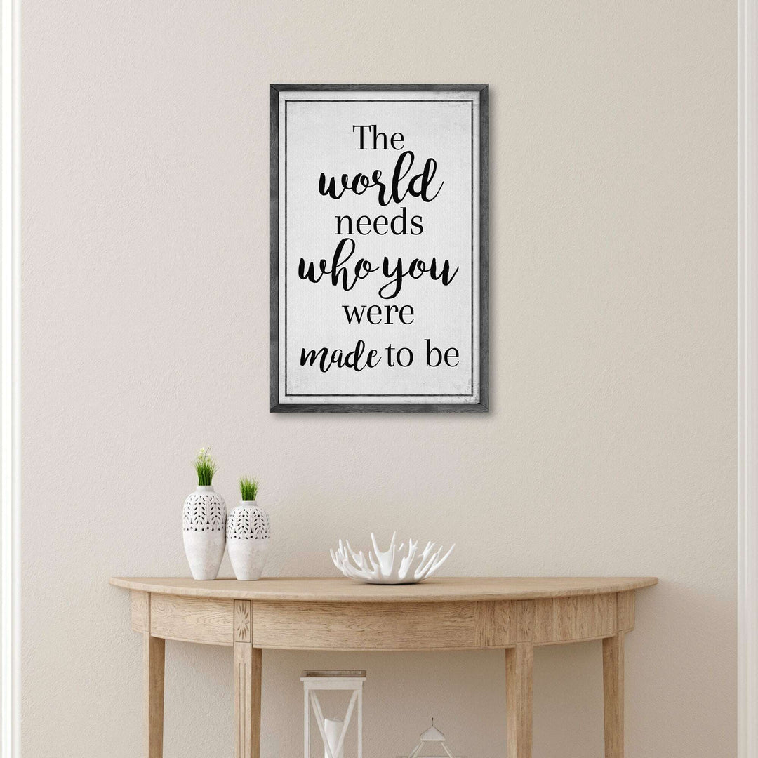 The World Needs Who You Were Made To Be Sign III