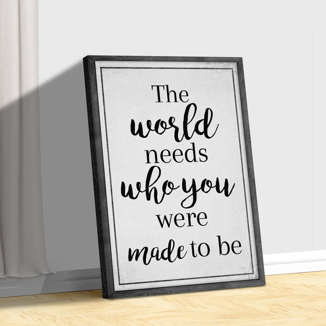 The World Needs Who You Were Made To Be Sign III
