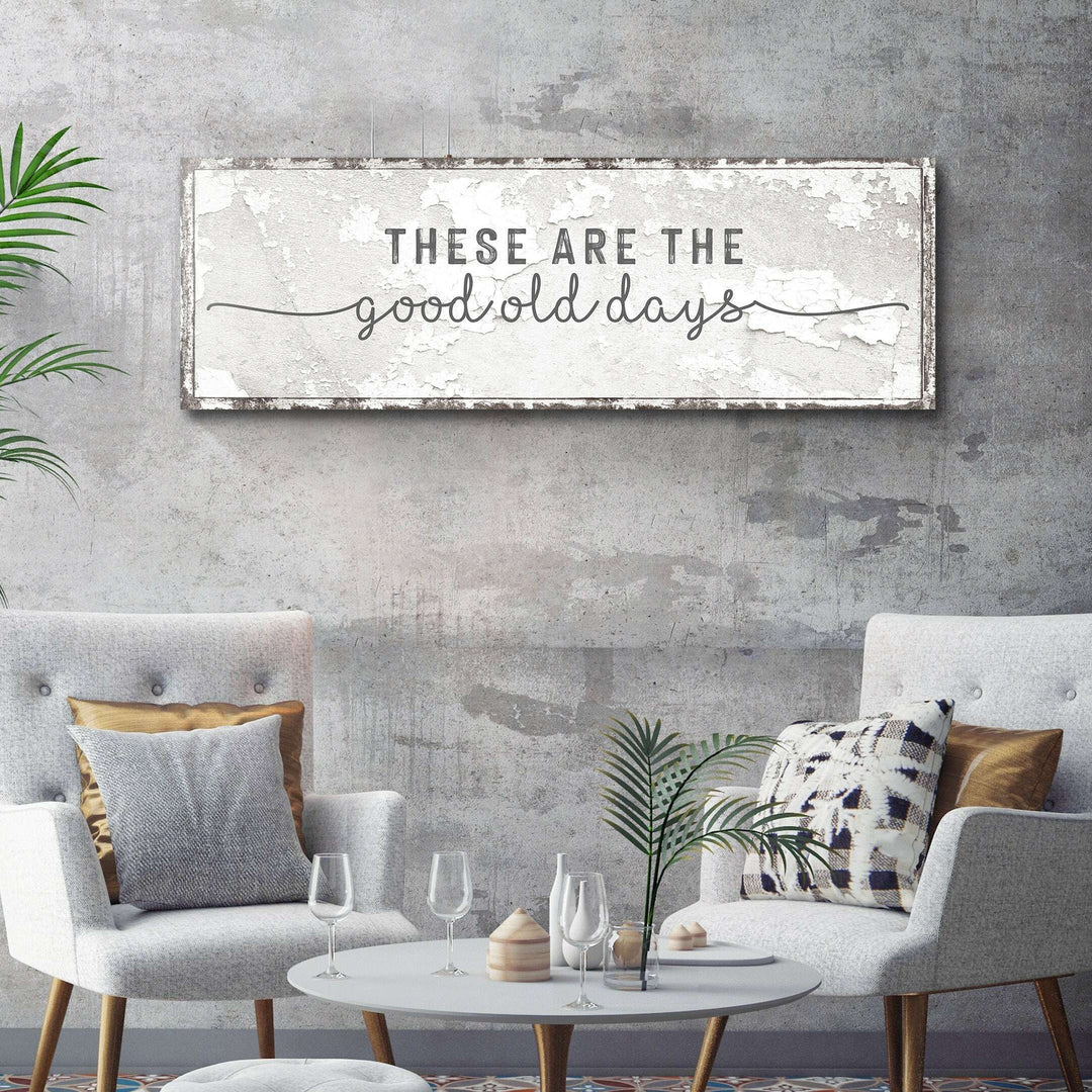 These Are The Good Old Days Sign