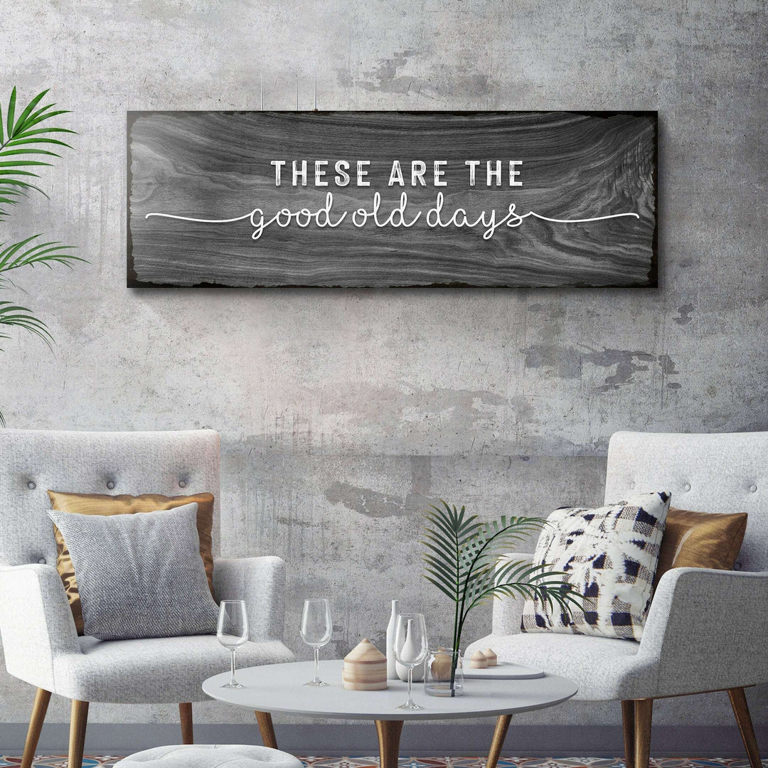 These Are The Good Old Days Sign